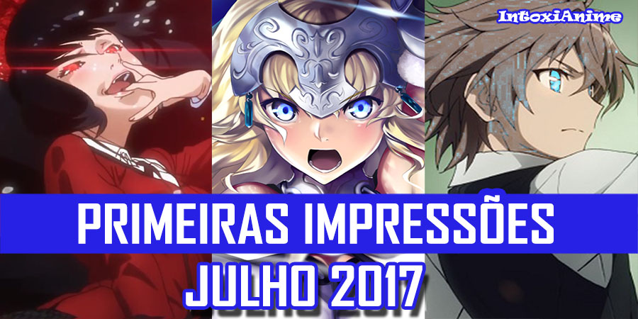 Primeiras Impressões - Temporada de Julho 2017 - IntoxiAnime